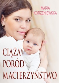 Ciąża, poród, macierzyństwo - Korzeniewska Maria - książka