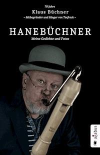 Hanebüchner. Meine Gedichte und Fotos: 70 Jahre Klaus Büchner - Mitbegründer und Sänger von Torfrock - Klaus Büchner - ebook
