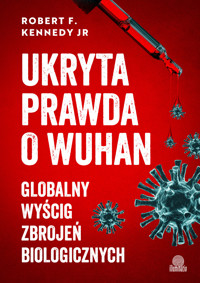 Ukryta prawda o Wuhan. Globalny wyścig zbrojeń biologicznych - Robert F. Kennedy - ebook + książka