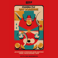 Gry rodzinne. Jak myślenie systemowe może uratować ciebie, twoją rodzinę i świat - Flis Joanna - ebook + audiobook