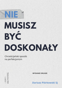 Nie musisz być doskonały. Chrześcijański sposób na perfekcjonizm - Dariusz Piórkowski SJ - ebook + książka