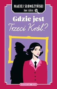 Gdzie jest Trzeci Król? - Maciej Słomczyński, Joe Alex - ebook + audiobook + książka