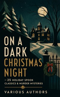 ON A DARK CHRISTMAS NIGHT – 25 Holiday Spook Classics & Murder Mysteries - Robert Louis Stevenson - ebook