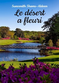 Le désert a fleuri - Sunzenith Shams-Aldeen - ebook