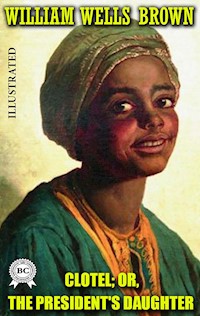 Clotel; or, The President's Daughter. Illustrated - William Wells Brown - ebook