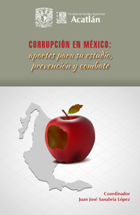 Corrupción en México: aportes para su estudio, prevención y combate - Juan José Sanabria López - ebook