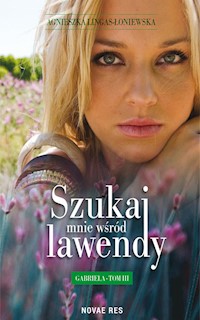 Szukaj mnie wśród lawendy Gabriela Tom 3 - Agnieszka Lingas-Łoniewska - książka