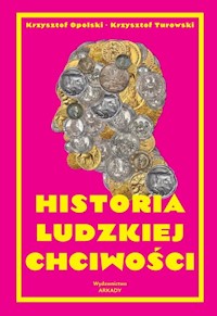 Historia ludzkiej chciwości - Opolski Krzysztof,Turowski Krzysztof - książka