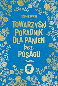 Towarzyski poradnik dla panien bez posagu. Powieść - Irwin Sophie - ebook