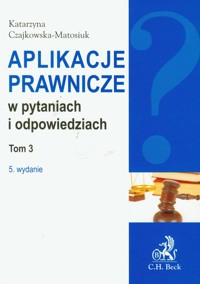 Aplikacje prawnicze w pytaniach i odpowiedziach Tom 3 - Czajkowska-Matosiuk Katarzyna - książka