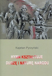 Hymn kształtuje duszę i naturę narodu - Pyrzyński Kajetan - książka