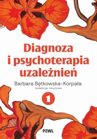 Diagnoza i psychoterapia uzależnień tom 1 - Bętkowska-Korpała Barbara - książka
