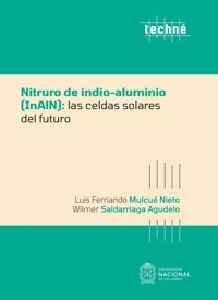 Nitruro de indio-aluminio (InAlN): las celdas solares del futuro - Luis Fernando Mulcué Nieto - ebook