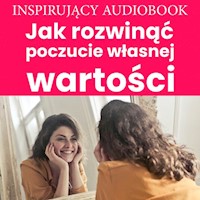 Jak rozwinąć poczucie własnej wartości - Zespół autorski - Andrew Moszczynski Institute - audiobook
