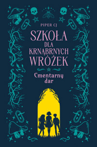 Cmentarny dar. Szkoła dla Krnąbrnych Wróżek. Tom 1 - Piper CJ - książka