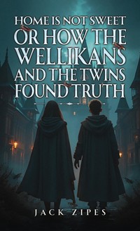 Home is Not Sweet or How the Wellikans and the Twins Found Truth - Jack Zipes - ebook