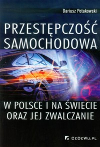 Przestępczość samochodowa w Polsce i na świecie oraz jej zwalczanie - Potakowski Dariusz - książka