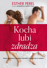 Kocha, lubi, zdradza. Nowe spojrzenie na problem wierności i niewierności w związku - Esther Perel - ebook + audiobook