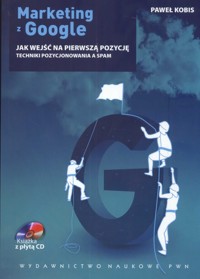 Marketing z Google Jak wejść na pierwszą pozycję +CD - Kobis Paweł - książka