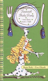Twarożek Białej Damy i inne dania prosto z bajki - Beata Biały, Ewa Olejnik - ebook