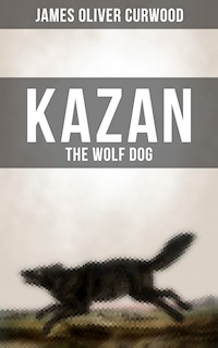 KAZAN, THE WOLF DOG - James Oliver Curwood - ebook