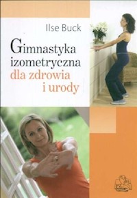 Gimnastyka izometryczna dla zdrowia i urody - Buck Iilse - książka