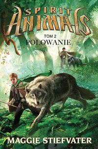 Spirit Animals Tom 2 Polowanie - Maggie Stiefvater - książka