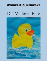 Die Mallorca Ente - Werner R. C. Heinecke - ebook