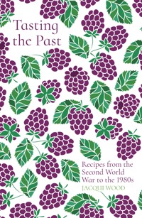 Tasting the Past: Recipes from the Second World War to the 1980s - Jacqui Wood - ebook