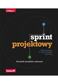 Sprint projektowy Tworzenie produktów cyfrowych - Richard Banfield, C. Todd Lombardo, Trace Wax - książka
