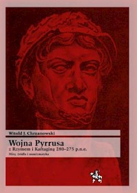 Wojna Pyrrusa z Rzymem i Kartaginą 280-275 p.n.e. - Chrzanowski Witold J. - książka