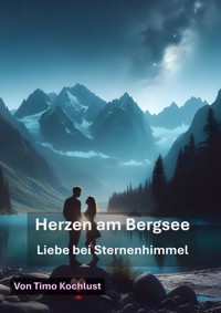 Herzen am Bergsee - Liebe bei Sternenhimmel - Timo Kochlust - ebook