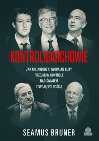 Kontroligarchowie. Jak miliarderzy i globalne elity przejmują kontrolę nad światem i twoją wolnością - Seamus Bruner - książka