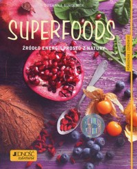 Superfoods. Źródło energii prosto z natury - Susanna Bingemer - książka