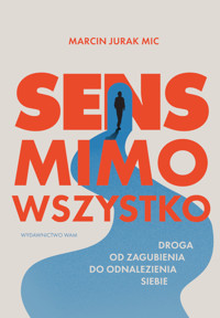 Sens mimo wszystko. Droga od zagubienia do odnalezienia siebie