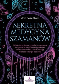 Sekretna medycyna szamanów - don Jose Ruiz - ebook + książka