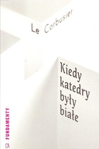 Kiedy katedry były białe - Le Corbusier - książka