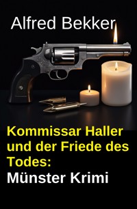Kommissar Haller und der Friede des Todes: Münster Krimi - Alfred Bekker - ebook