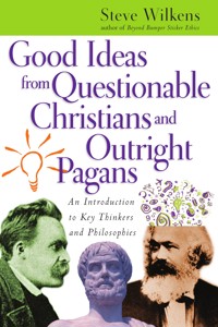 Good Ideas from Questionable Christians and Outright Pagans - Steve Wilkens - ebook