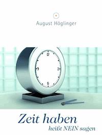 Zeit haben heißt NEIN sagen - Dr. August Höglinger - ebook