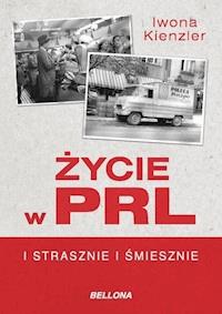 Życie w PRL. I strasznie, i śmiesznie - Kienzler  Iwona - ebook