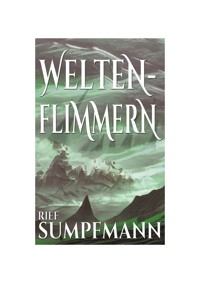 Weltenflimmern - Unnatürliches Feuer in magiefreiem Königreich - Rief Sumpfmann - ebook
