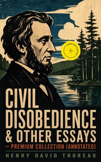 Civil Disobedience & Other Essays - Premium Collection (Annotated) - Henry David Thoreau - ebook
