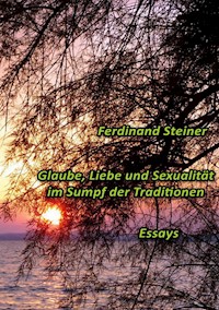 Glaube, Liebe und Sexualität im Sumpf der Traditionen - Ferdinand Steiner - ebook