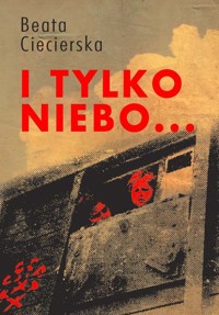 I tylko niebo... - Ciecierska Beata - książka