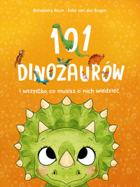101 dinozaurów i wszystko, co musisz o nich wiedzieć - Ruby Van der Bogen - książka