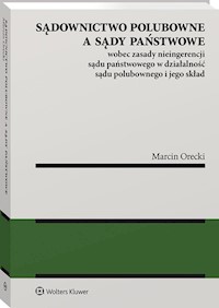 Sądownictwo polubowne a sądy państwowe wobec zasady nieingerencji sądu państwowego w działalność sąd - Orecki Marcin - książka