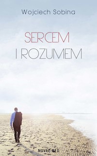 Sercem i rozumem - Wojciech Sobina - ebook