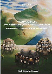 Wiedervereinigung von Wissenschaft, Religion und Schöpfertum - Pierre Alizé - ebook