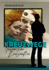 Kreuzwege - Gefährliche Liebschaften - Rohna Buehler - ebook